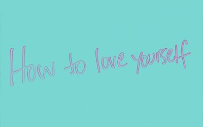 How To Love Yourself